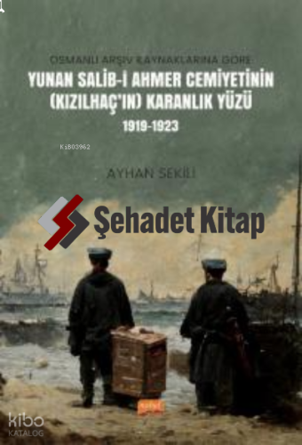 Osmanlı Arşiv Kaynaklarına Göre Yunan Salib-i Ahmer Cemiyetinin (Kızılhaç’ın) Karanlık Yüzü (1919-1923)