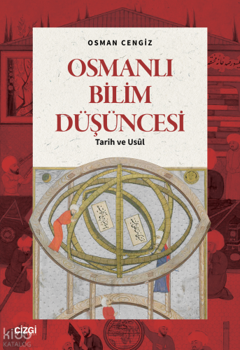 Osmanlı Bilim Düşüncesi;Tarih ve Usûl | Osman Cengiz | Çizgi Kitabevi