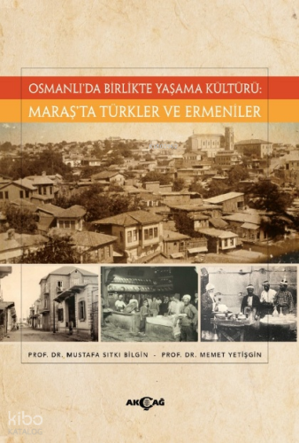 Osmanlı’da Birlikte Yaşama Kültürü;Maraş’ta Türkler Ve Ermeniler | Kol