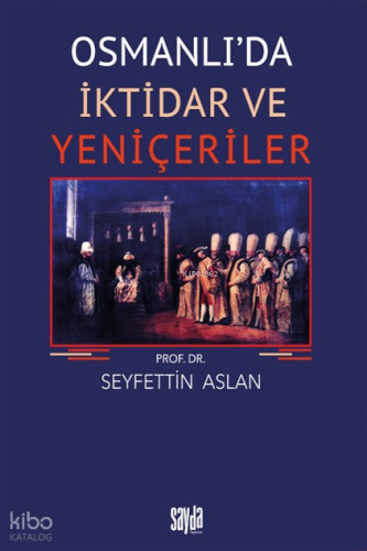 Osmanlı’da İktidar ve Yeniçeriler