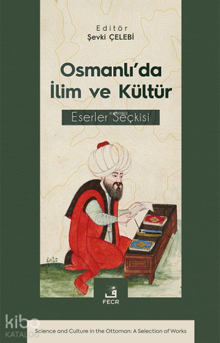 Osmanlı’da İlim ve Kültür Eserler Seçkisi | Şevki Çelebi | Fecr Yayı