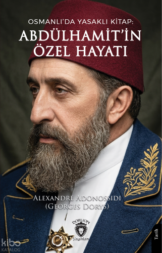 Osmanlı’da Yasaklı Kitap: Abdülhamit’in Özel Hayatı