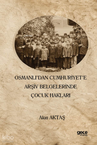 Osmanlı’dan Cumhuriyet’e Arşiv Belgelerinde Çocuk Hakları