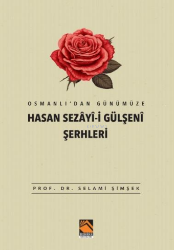 Osmanlı’dan Günümüze Hasan Sezâyî-i Gülşenî Şerhleri