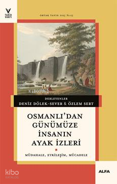 Osmanlı’dan Günümüze İnsanın Ayak İzleri;Müdahale, Etkileşim, Mücadele