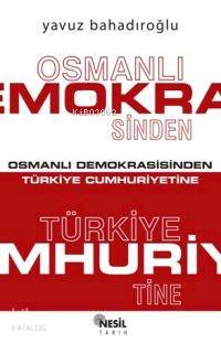Osmanlı Demokrasisinden Türkiye Cumhuriyetine