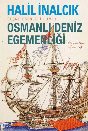Osmanlı Deniz Egemenliği – Seçme Eserleri – XVIII | Halil İnalcık | Tü