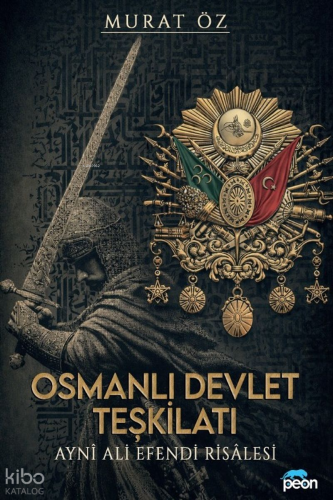 Osmanlı Devlet Teşkilatı;Ayni Ali Efendi Risalesi | Murat Öz | Peon Ki