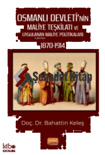 Osmanlı Devleti’nin Maliye Teşkilatı ve Uygulanan Maliye Politikaları (1870-1914)