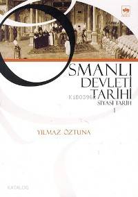 Osmanlı Devleti Tarihi 1; Siyasi Tarih | Yılmaz Öztuna | Ötüken Neşriy