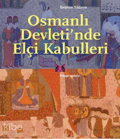 Osmanlı Devleti'nde Elçi Kabulleri | İbrahim Yıldırım | Kitap Yayınevi