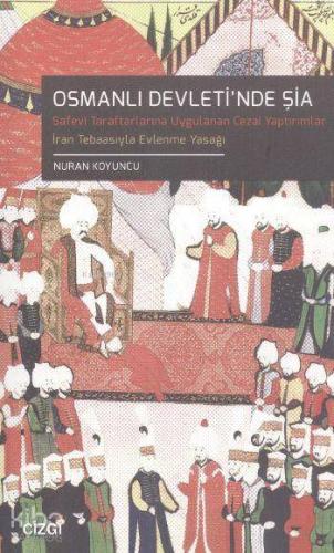 Osmanlı Devleti'nde Şia; Türk Hukuk Tarihinde Safevi Şia'sı Safevî -Taraftarlarına Uygulanan Cezai Yaptırımlar