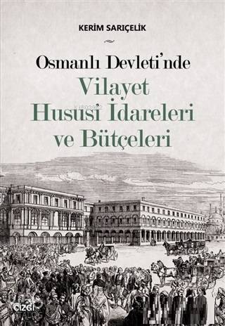 Osmanlı Devleti'nde Vilayet Hususi İdareleri ve Bütçeleri