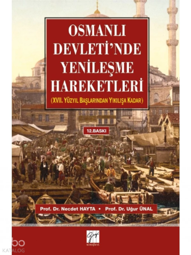 Osmanlı Devleti'nde Yenileşme Hareketleri; 17. Yüzyıl Başlarından Yıkılışa Kadar