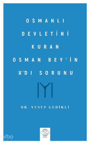 Osmanlı Devletini Kuran Osman Bey’in Adı Sorunu