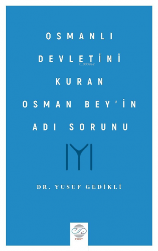 Osmanlı Devletini Kuran Osman Bey’in Adı Sorunu