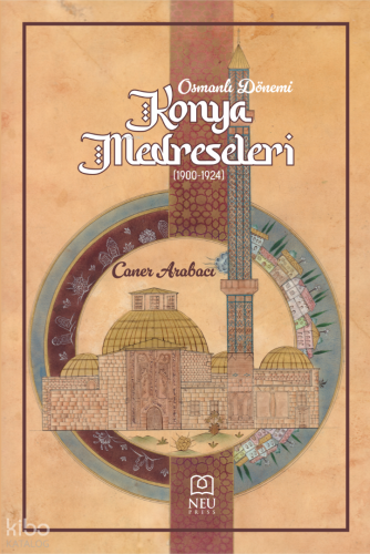 Osmanlı Dönemi Konya Medreseleri (1900-1924) | Caner Arabacı | Necmett