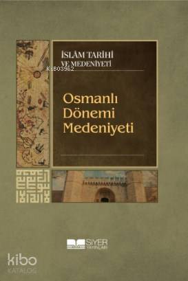 Osmanlı Dönemi Medeniyeti | Kolektif | Siyer Yayınları