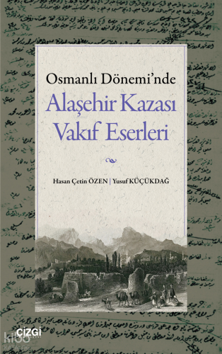 Osmanlı Dönemi'nde Alaşehir Kazası Vakıf Eserleri | Hasan Çetin Özen |