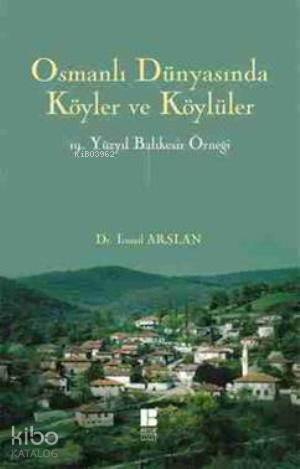 Osmanlı Dünyasında Köyler ve KÖylüler; 19. Yüzyıl Balıkesir Örneği
