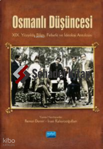 Osmanlı Düşüncesi ;XIX. Yüzyılda Bilim, Felsefe ve İdeoloji Antolojisi