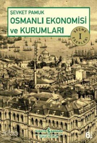 Osmanlı Ekonomisi ve Kurumları; Seçme Eserler 1 | Şevket Pamuk | Türki