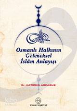 Osmanlı Halkının Geleneksel İslâm Anlayışı | Hatice Kelpetin Arpaguş |