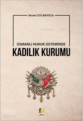 Osmanlı Hukuk Sisteminde Kadılık Kurumu