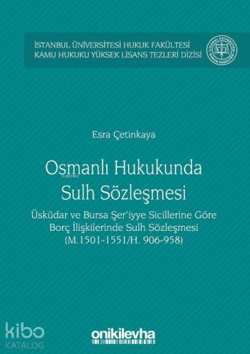 Osmanlı Hukukunda Sulh Sözleşmesi İstanbul Üniversitesi Hukuk Fakültesi Kamu Hukuku; Yüksek Lisans Tezleri Dizisi No:3