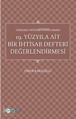 Osmanlı İhtisab Uygulaması; 19 Yüzyıla Ait Bir İhtisab Defteri Değerlendirmesi