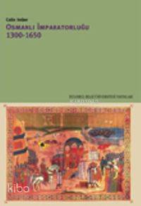 Osmanlı İmparatorluğu; 1300-1650 | Colin Imber | İstanbul Bilgi Üniver