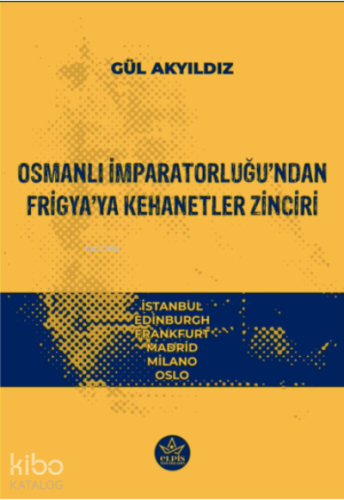Osmanlı İmparatorluğu’ndan Frigya’ya Kehanetler Zinciri