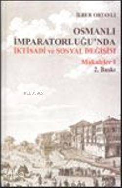 Osmanlı İmparatorluğu'nda İktisadi ve Sosyal Değişim Makaleler | İlber