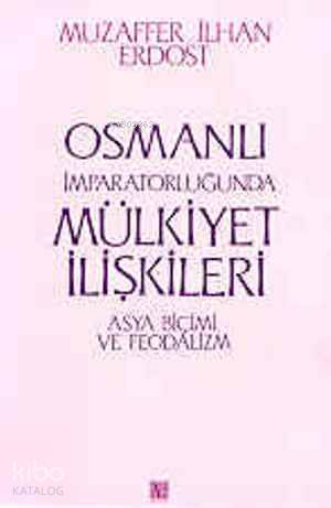 Osmanlı İmparatorluğunda Mülkiyet İlişkileri; Asya Biçimi ve Feodalizm
