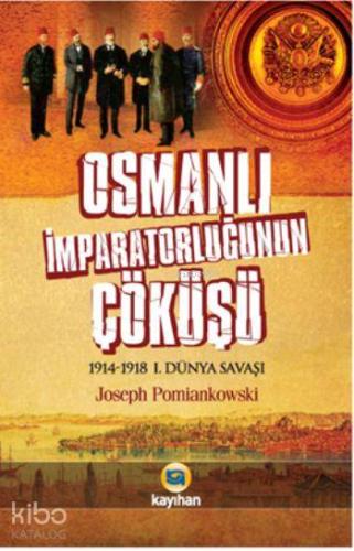 Osmanlı İmparatorluğunun Çöküşü; 1914-1918 1. Dünya Savaşı