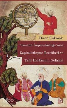 Osmanlı İmparatorluğu'nun Kapitalistleşme Tecrübesi ve Telif Haklarının Gelişimi