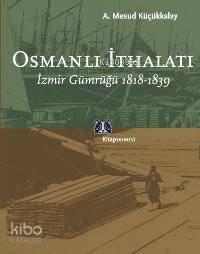 Osmanlı İthalatı; İzmir Gümrüğü 1818-1839