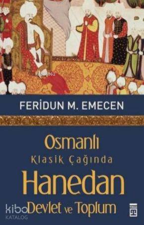 Osmanlı Klasik Çağında Hanedan Devlet ve Toplum | Feridun Emecen | Tim