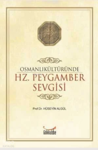 Osmanlı Kültüründe Hz. Peygamber Sevgisi | Hüseyin Algül | Gökkubbe Ya