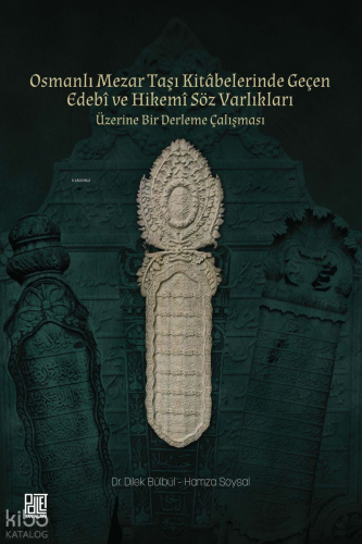 Osmanlı Mezar Taşı Kitabelerinde Geçen Edebî ve Hikemî Söz Varlıkları Üzerine Bir Derleme Çalışması