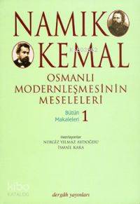 Osmanlı Moderleşmesinin Meseleleri; Bütün Makaleleri 1 | Namık Kemal |