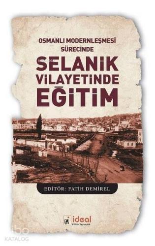 Osmanlı Modernleşmesi Sürecinde Selanik Vilayetinde Eğitim | Fatih Dem