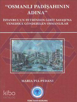 Osmanlı Padişahının Adına; İstanbul'un Fethinden Girit Savaşı'na Vened