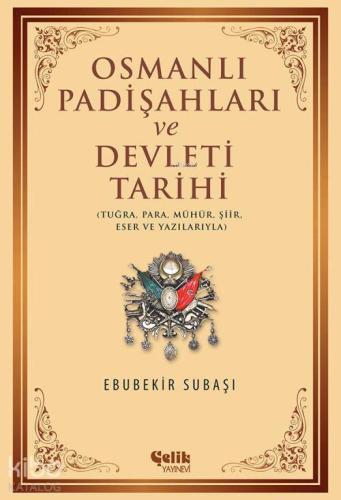 Osmanlı Padişahları ve Devleti Tarihi; Tuğra, Para, Mühür, Şiir, Eser ve Yazılarıyla