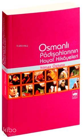 Osmanlı Padişahları'nın Hayat Hikayeleri | Yılmaz Öztuna | Ötüken Neşr