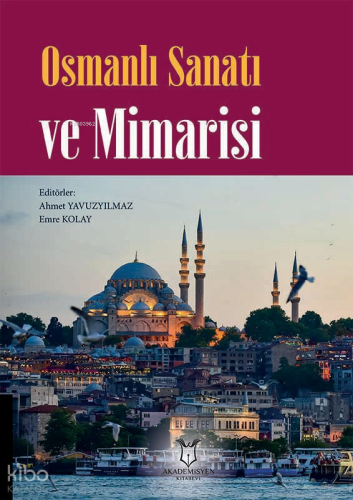 Osmanlı Sanatı ve Mimarisi | Ahmet Yavuzyılmaz | Akademisyen Kitabevi