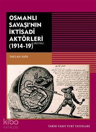Osmanlı Savaşı'nın İktisadi Aktörleri (1914-19)