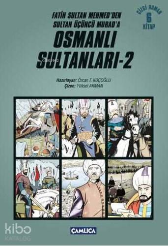 Osmanlı Sultanları 2; Fatih Sultan Mehmed'den Sultan Üçüncü Murad'a