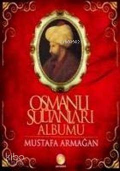 Osmanlı Sultanları Albümü | Mustafa Armağan | Paradoks Kitap