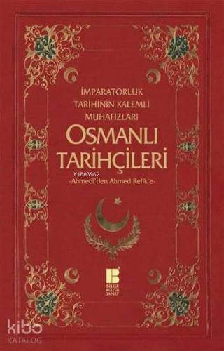 Osmanlı Tarihçileri (Ahmedî'den Ahmed Refik'e); İmparatorluk Tarihinin Kalemli Muhafızları